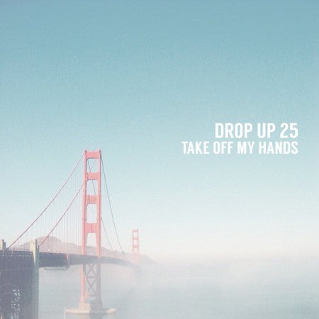 Drop Up 25　"TAKE OFF MY HANDS"　5th Demo