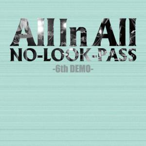 NO-LOOK-PASS　"All In All" 6th Demo