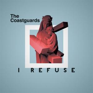 The Coastguards　"I REFUSE"