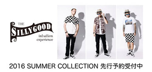 SILLY GOOD　2016 SUMMER 先行予約受付開始！